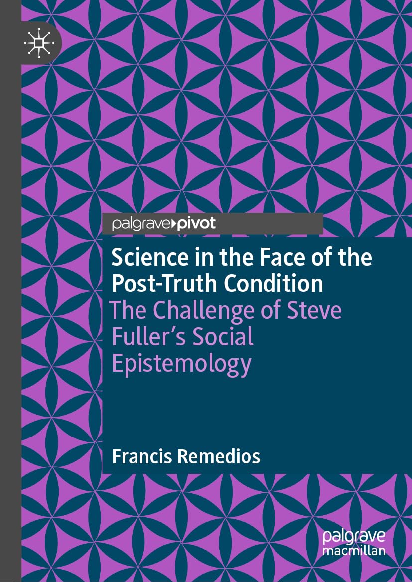 Science in the Face of the Post-Truth Condition: The Challenge of Steve Fuller’s Social Epistemology