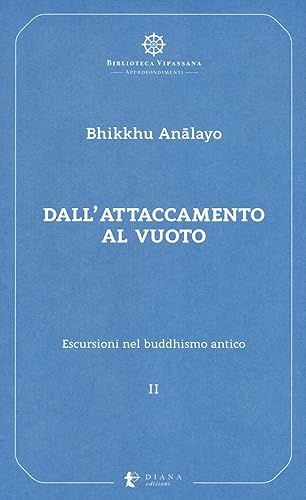 Escursioni nel buddhismo antico. Dall'attaccamento al vuoto (Vol. 2)