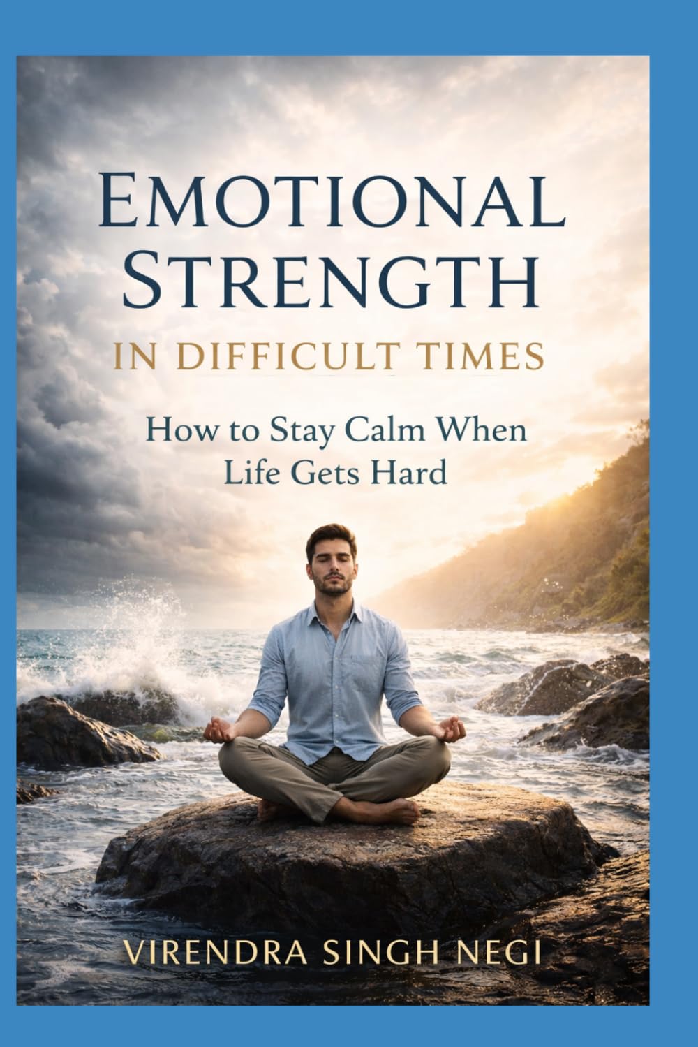 Emotional Strength in Difficult Times: How to Stay Calm When Life Gets Hard