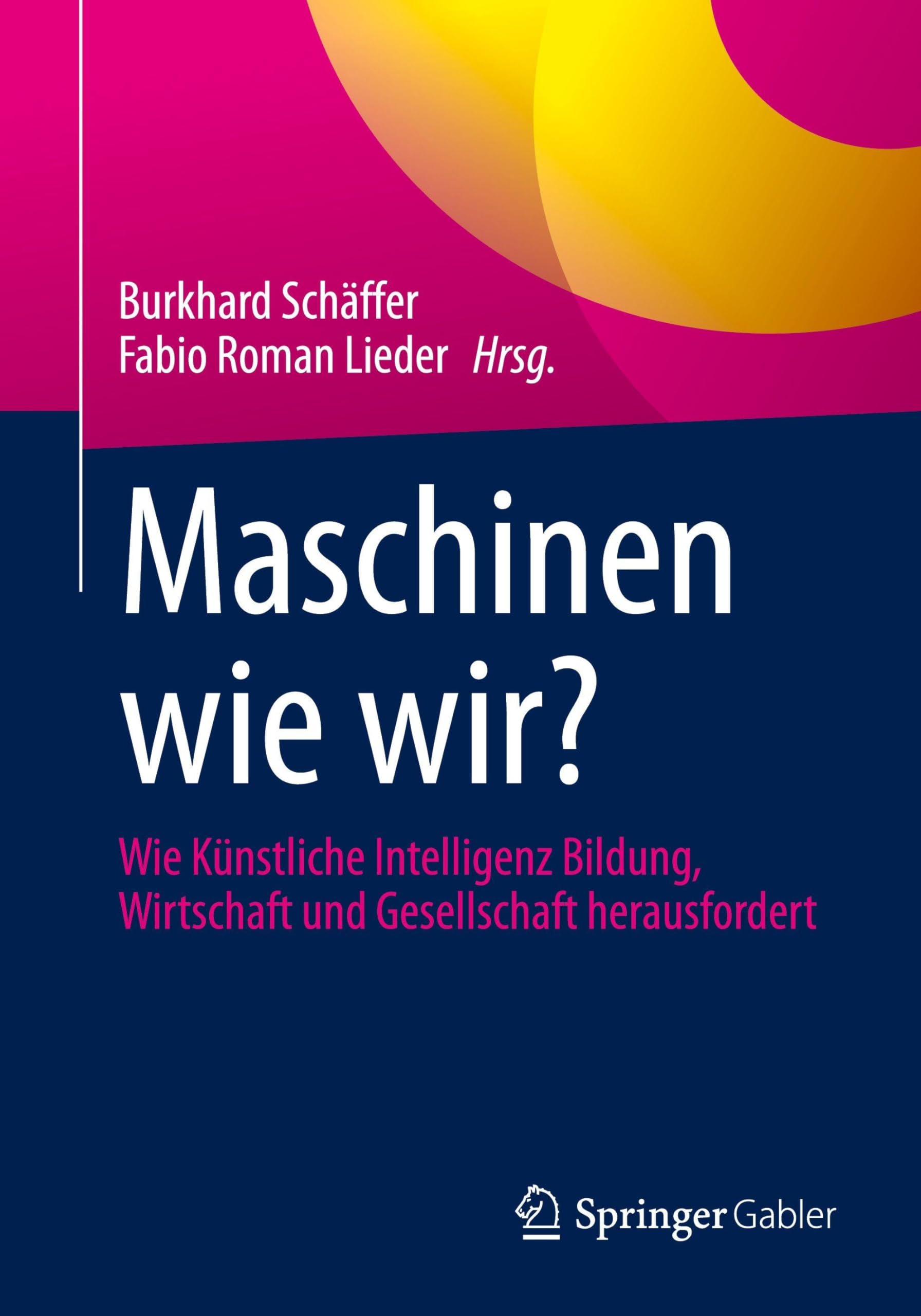 Maschinen wie wir?: Wie Künstliche Intelligenz Bildung, Wirtschaft und Gesellschaft herausfordert