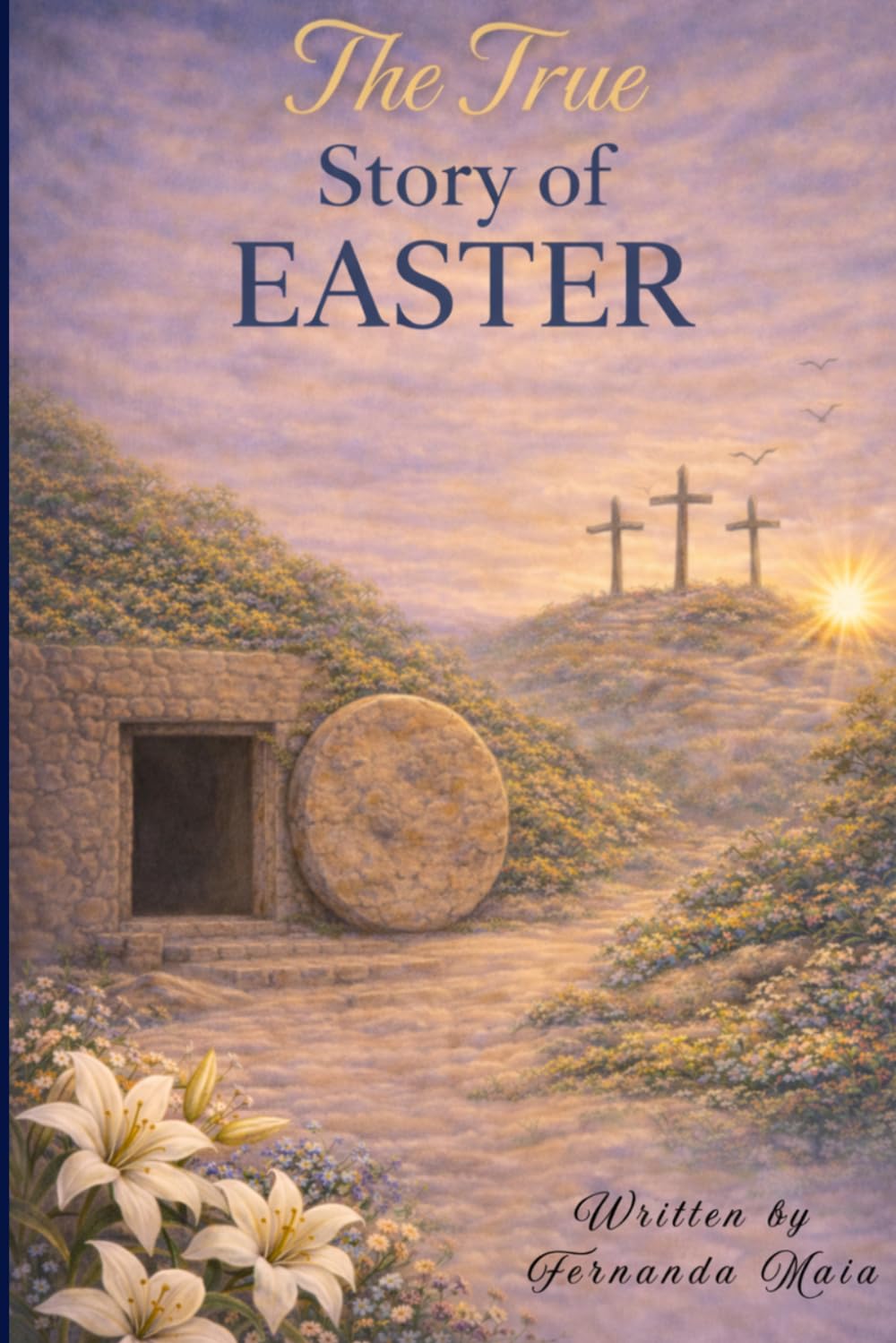 The True Story of Easter: A Bible Story for Kids About Jesus, Passover, and the Meaning of Easter