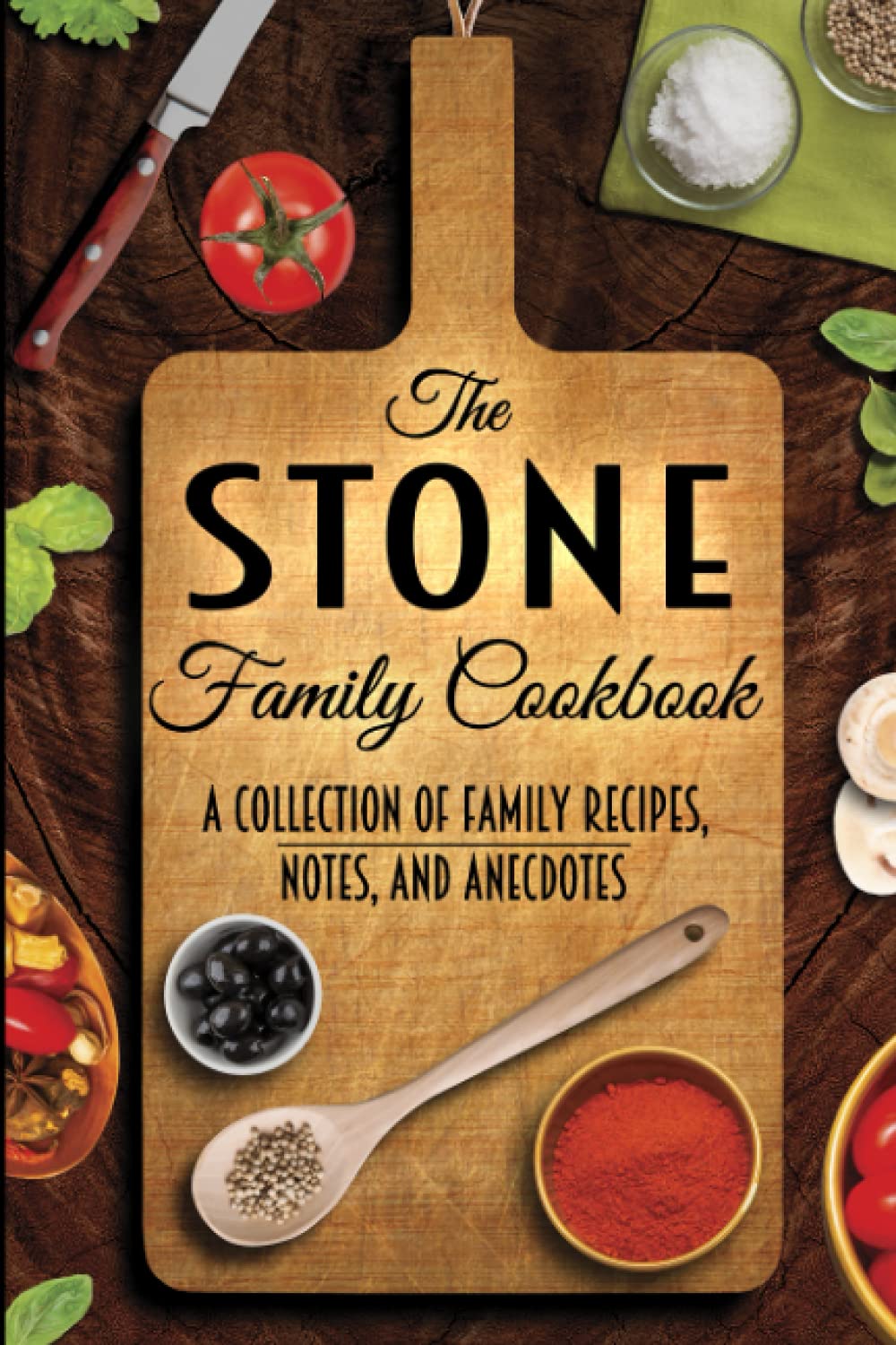 The Stone Family Cookbook: A Collection of Recipes, Notes, and Anecdotes