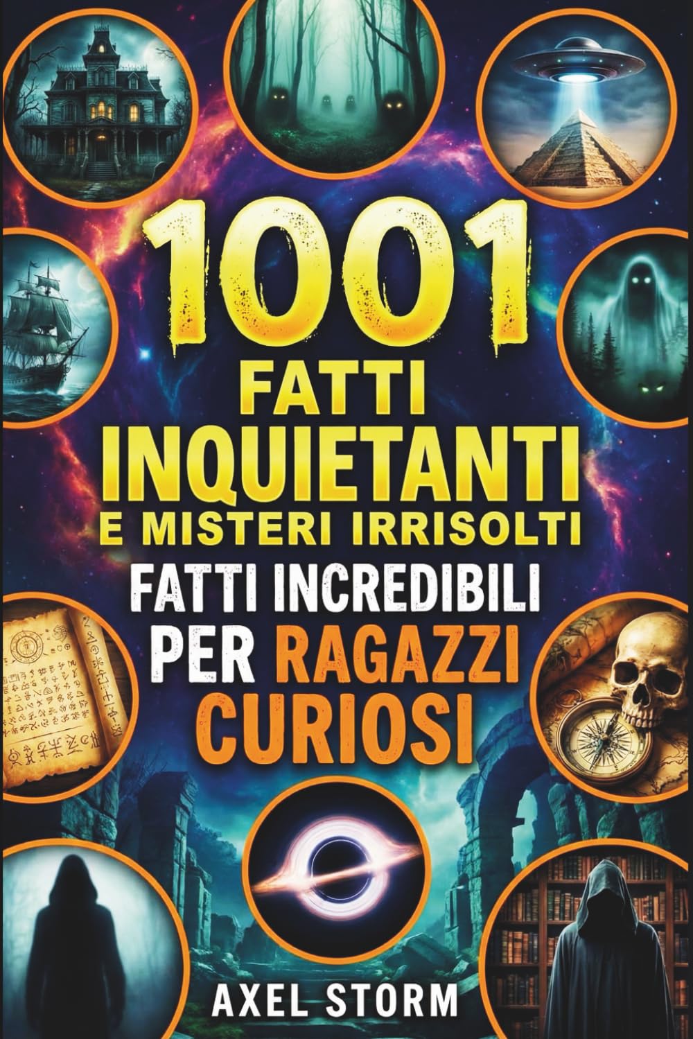 1001 Fatti Inquietanti e Misteri Irrisolti | Fatti Incredibili per Ragazzi Curiosi: Curiosità Incredibili, Scienza, Storia e Paranormale per Ragazzi ... per Ragazzi e Ragazze dai 10 ai 14 anni