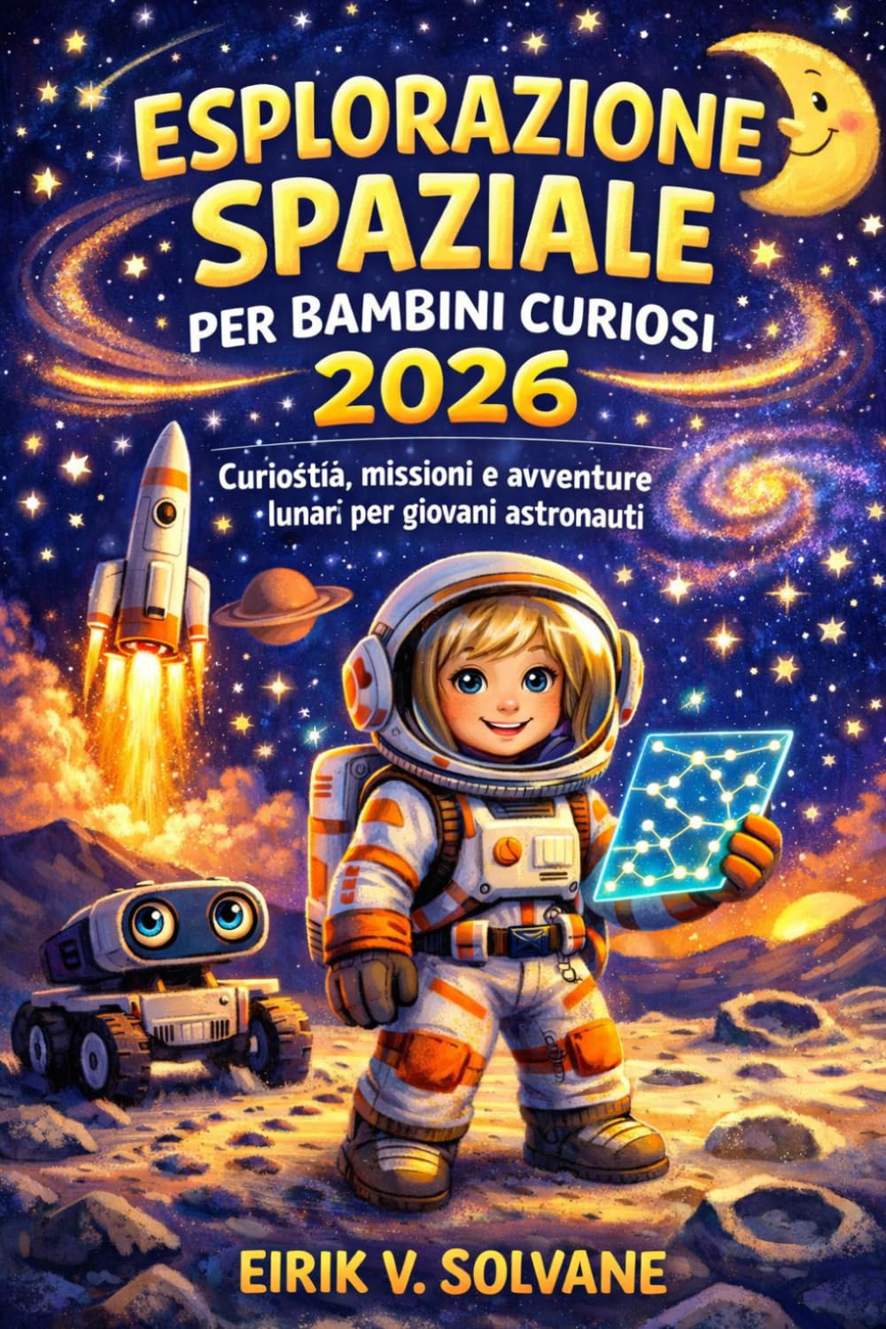 ESPLORAZIONE SPAZIALE PER BAMBINI CURIOSI 2026: Curiosità, missioni e avventure lunari per giovani astronauti