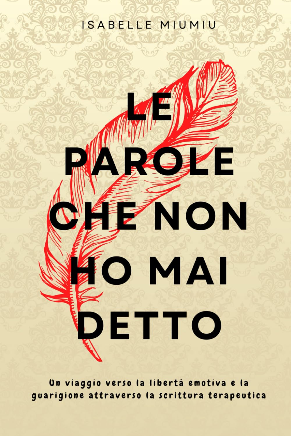 Le parole che non ho mai detto: Un viaggio verso la libertà emotiva e la guarigione attraverso la scrittura terapeutica