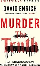 Murder the Truth: Fear, the First Amendment, and a Secret Campaign to Protect the Powerful