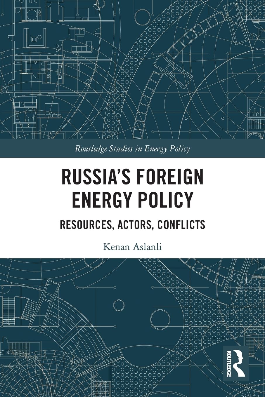 Russia’s Foreign Energy Policy: Resources, Actors, Conflicts (Routledge Studies in Energy Policy)