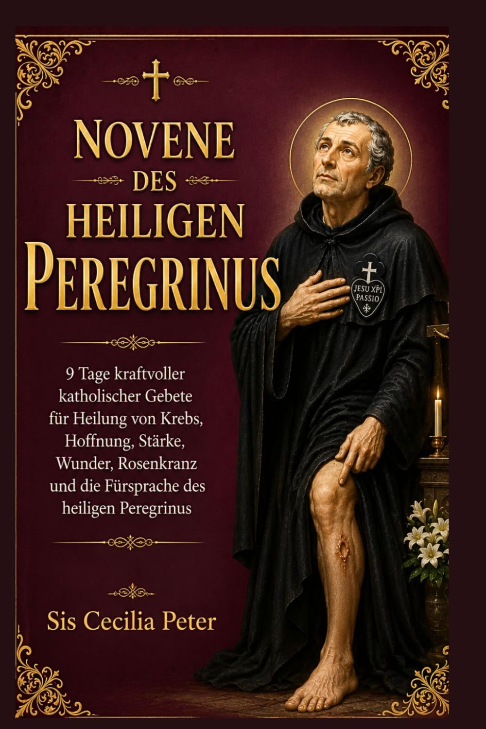 Novene des heiligen Peregrinus: 9 Tage kraftvoller katholischer Gebete für Heilung von Krebs, Hoffnung, Stärke, Wunder, Rosenkranz und die Fürsprache des heiligen Peregrinus