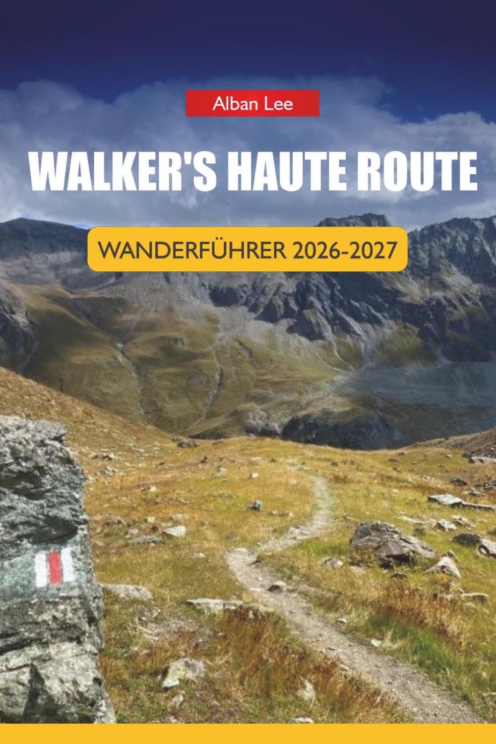 WALKER'S HAUTE ROUTE WANDERFÜHRER 2026-2027: Hüttenbuchungsstrategie, Stufen-für-Etapp-Routen und Tagesrouten für unabhängige Wanderer: 56 (Trailblazer’s Ultimate Hiking Guides)