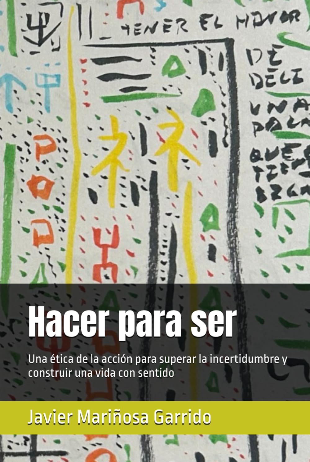 Hacer para ser: Una ética de la acción para superar la incertidumbre y construir una vida con sentido