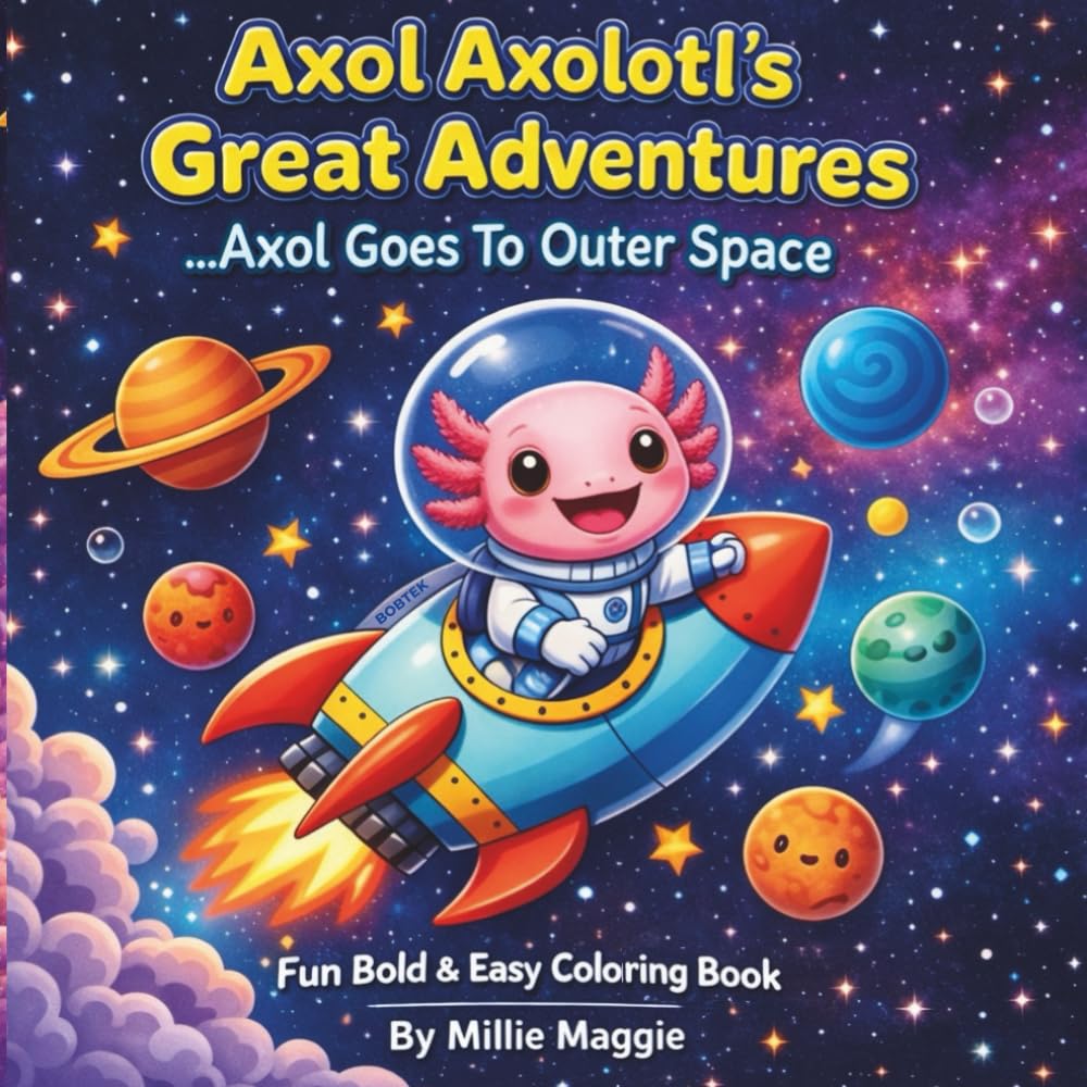 Axol Axolotl's Great Adventures ....Axol goes to Outer Space