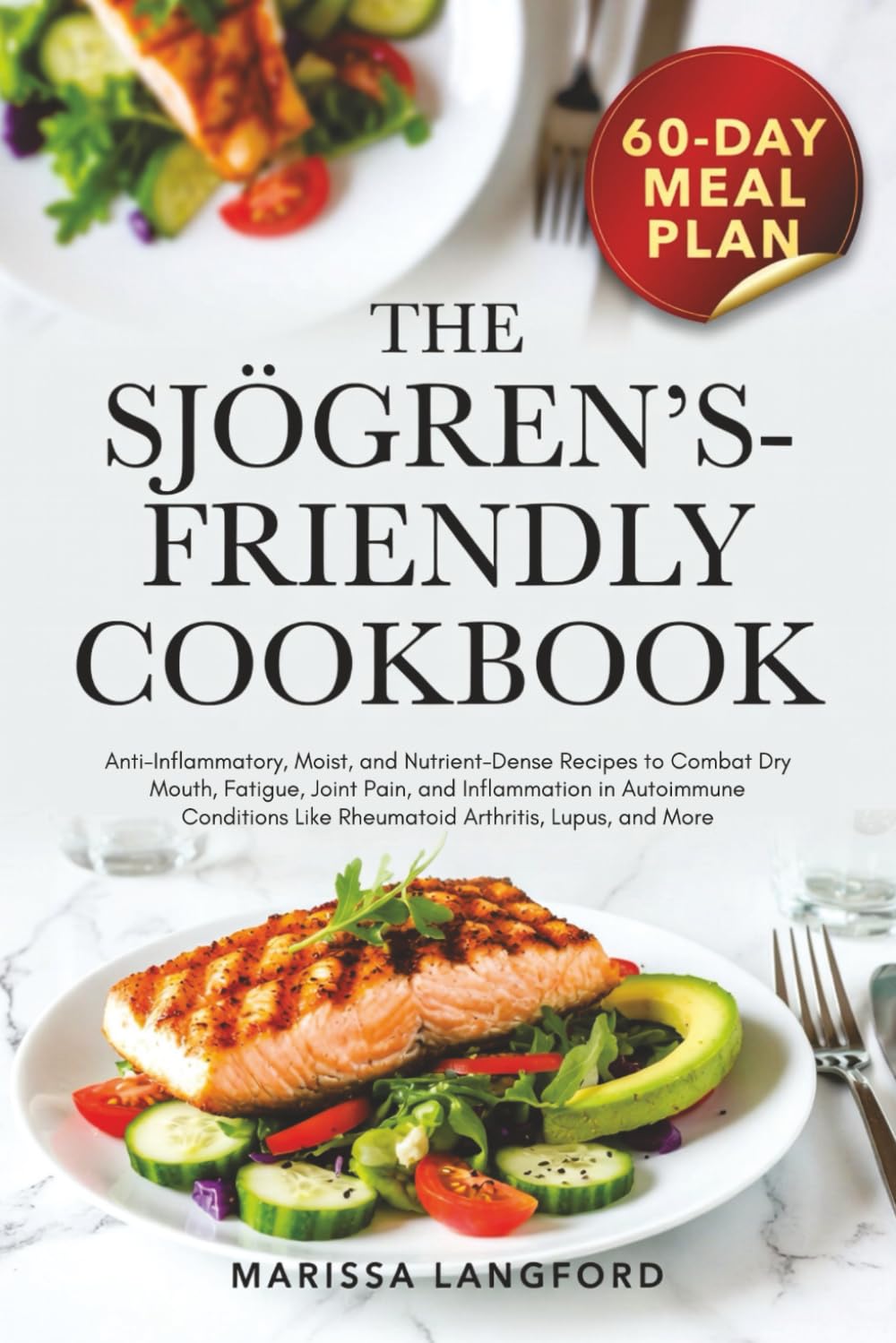 The Sjögren’s Friendly Cookbook: Anti-Inflammatory, Moist, and Nutrient-Dense Recipes to Combat Dry Mouth, Fatigue, Joint Pain, and Inflammation in Autoimmune Conditions