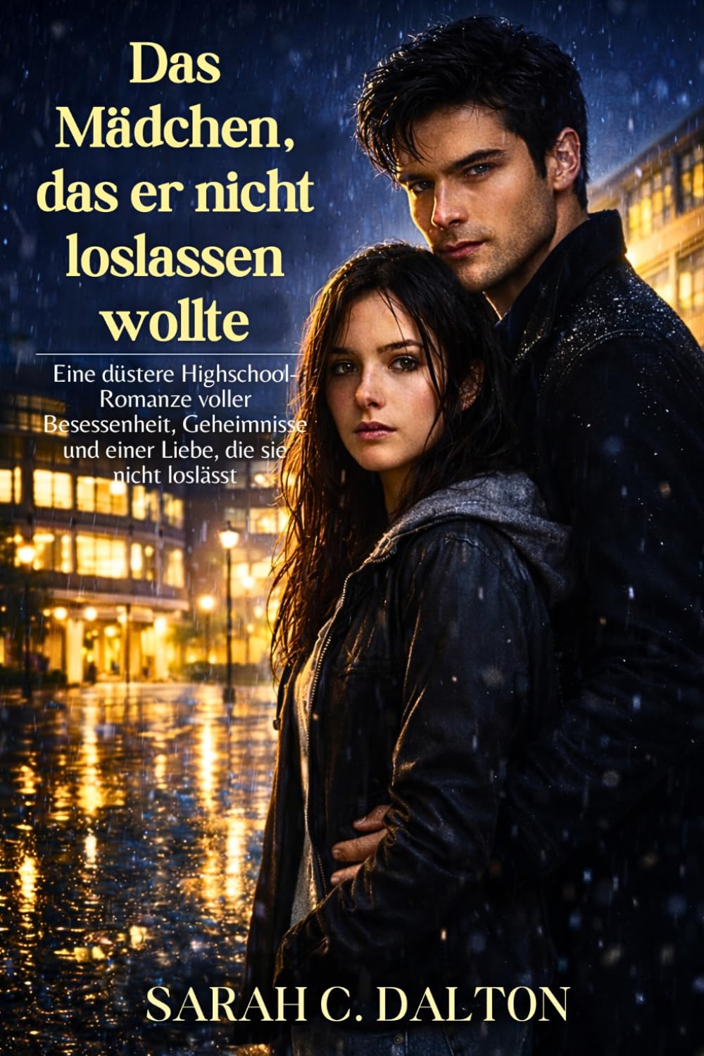 Das Mädchen, das er nicht loslassen wollte: Eine düstere Highschool-Romanze voller Besessenheit, Geheimnisse und einer Liebe, die sie nicht loslässt