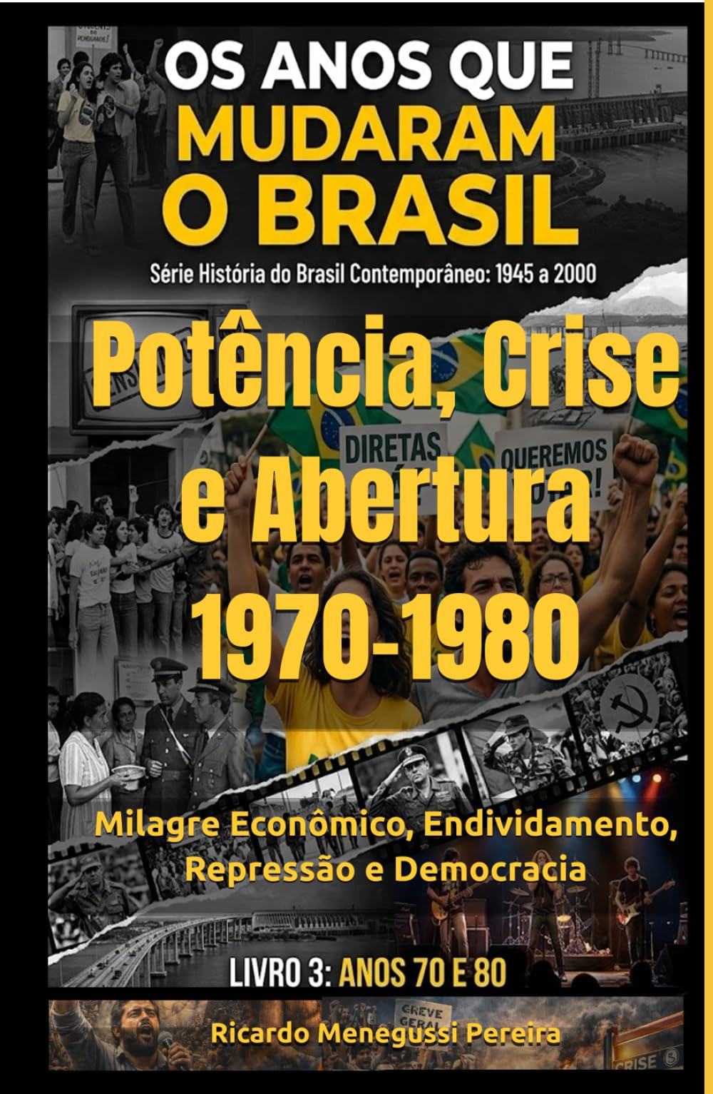 Brasil Potência, Crise e Abertura 1970 - 1980: Milagre Econômico, Endividamento, Repressão e Democracia (História do Brasil Contemporâneo (1940–2000))