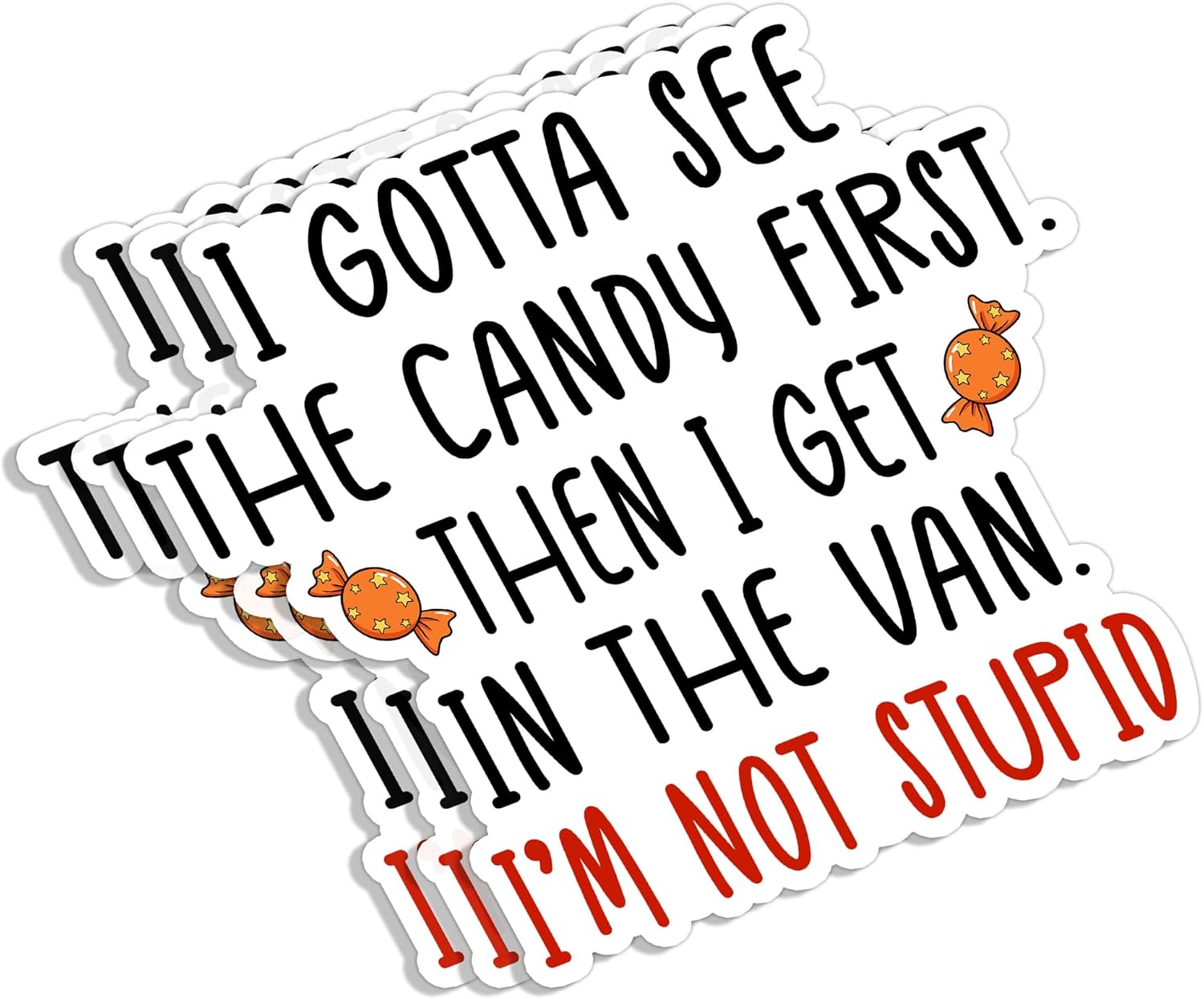 (3Pcs) I Gotta See The Candy First Then I Get in The Van I'm Not Stupid Sticker Funny Sarcastic Sayings Humorous Vinyl Decal for Tumbler Laptop Tablet Water Bottles Books Phone - Size 3x2.8 Inches