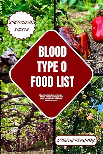 BLOOD TYPE O FOOD LIST: A Comprehensive Handbook for Blood Type O Nutrition - Transform Your Lifestyle, Boost Energy, and Enhance Well-Being through ... Choices!: 1 (BLOOD TYPE CUISINE CHRONICLES)