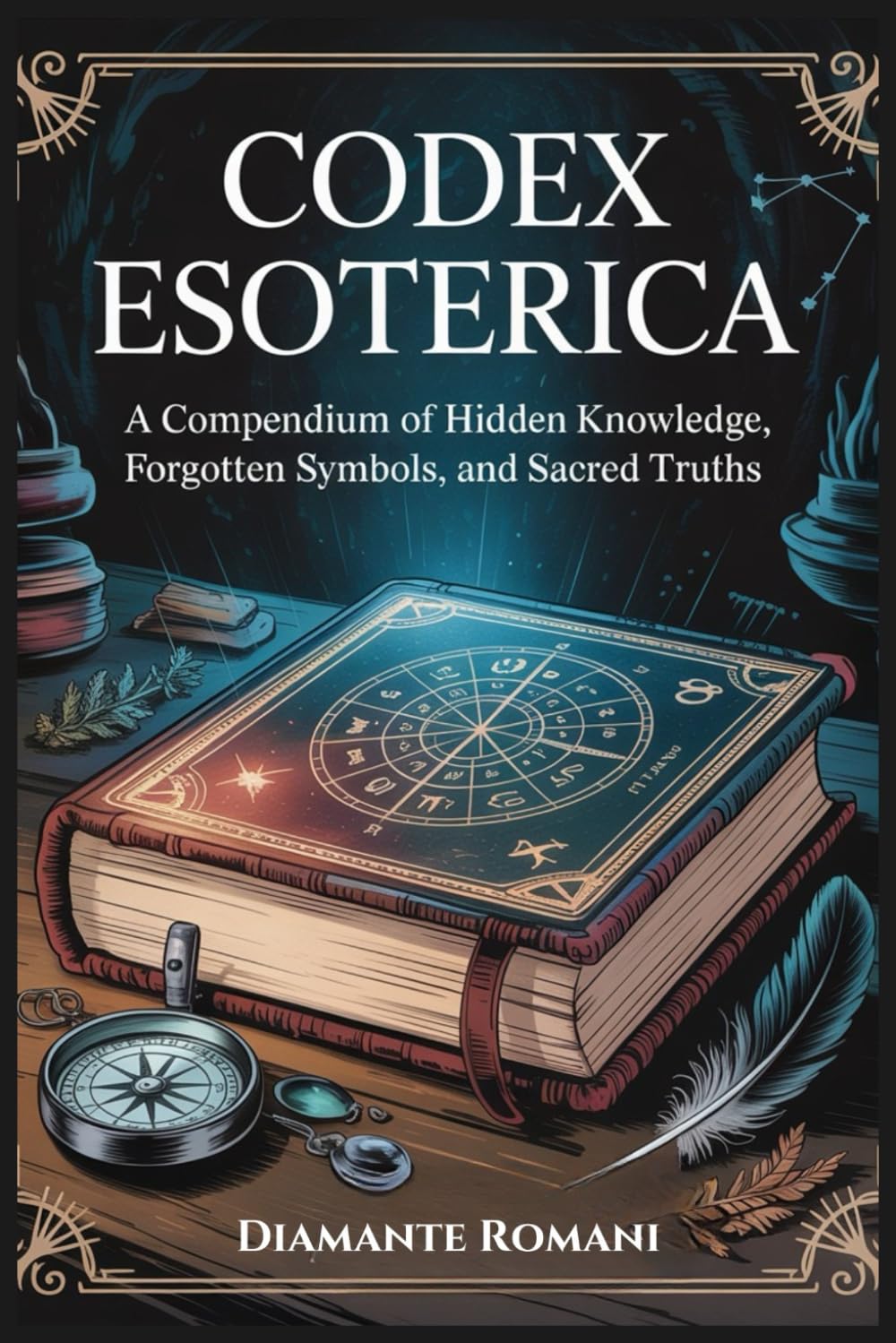CODEX ESOTERICA: A Compendium of Hidden Knowledge, Forgotten Symbols, and Sacred Truths (The Codex Chronicles)