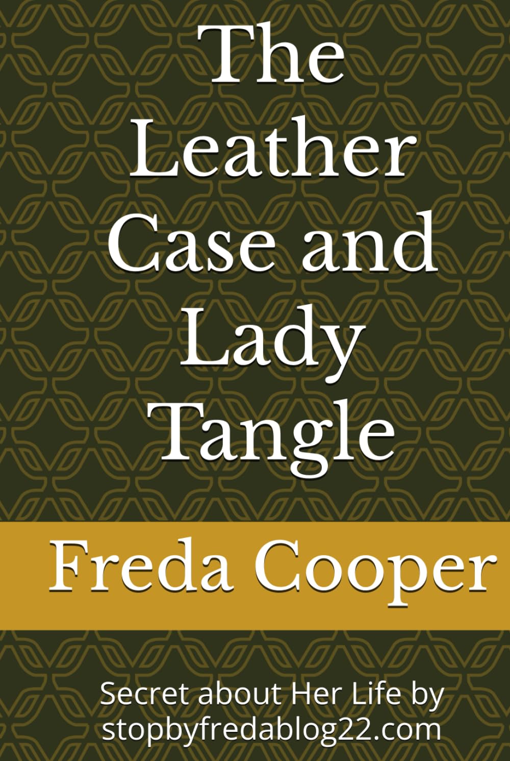 The Leather Case and Lady Tangle: Secret about Her Life by stopbyfredablog22.com