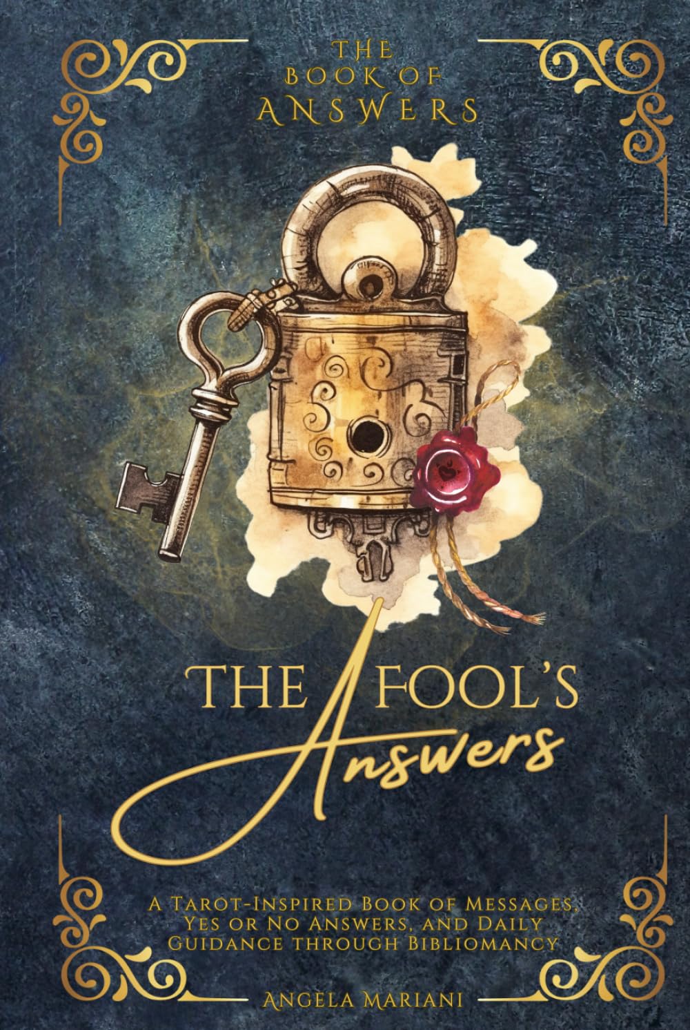 THE FOOL'S ANSWERS: A Tarot-Inspired Book of Messages, Yes or No Answers, and Daily Guidance through Bibliomancy