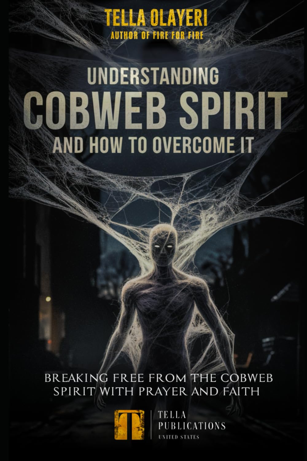 Understanding Cobweb Spirit and How to Overcome It: Breaking Free From the Cobweb Spirit with Prayer and Faith (Books for Spiritual Growth)