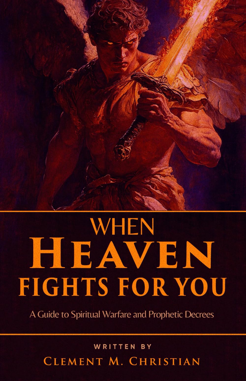 When Heaven Fights for You: A Guide to Spiritual Warfare and Prophetic Decrees: 2 (Prayers for Operating in the Courts of Heaven)