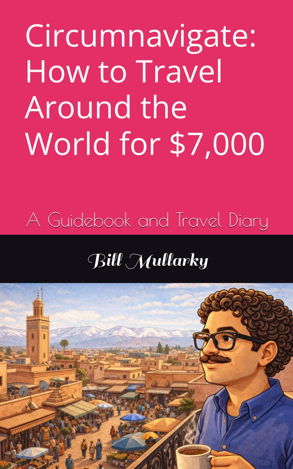 Circumnavigate: How to Travel Around the World for $7,000: A Guidebook and Travel Diary