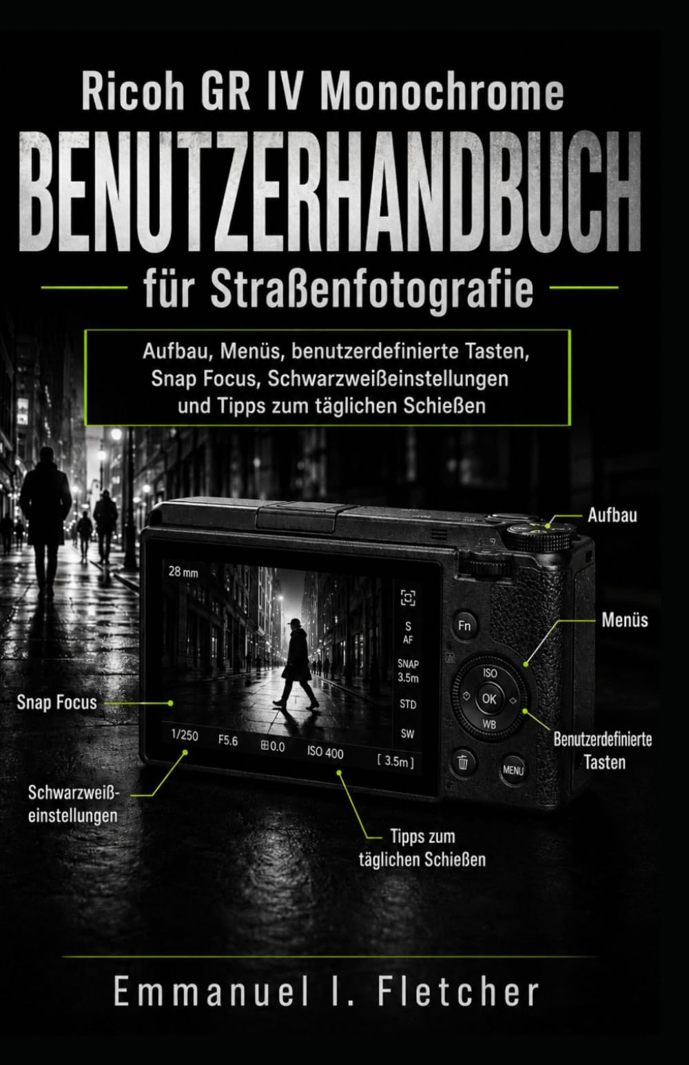 Ricoh GR IV Monochrome Benutzerhandbuch für Straßenfotografie: Aufbau, Menüs, benutzerdefinierte Tasten, Snap Focus, Schwarzweißeinstellungen und Tipps zum täglichen Schießen