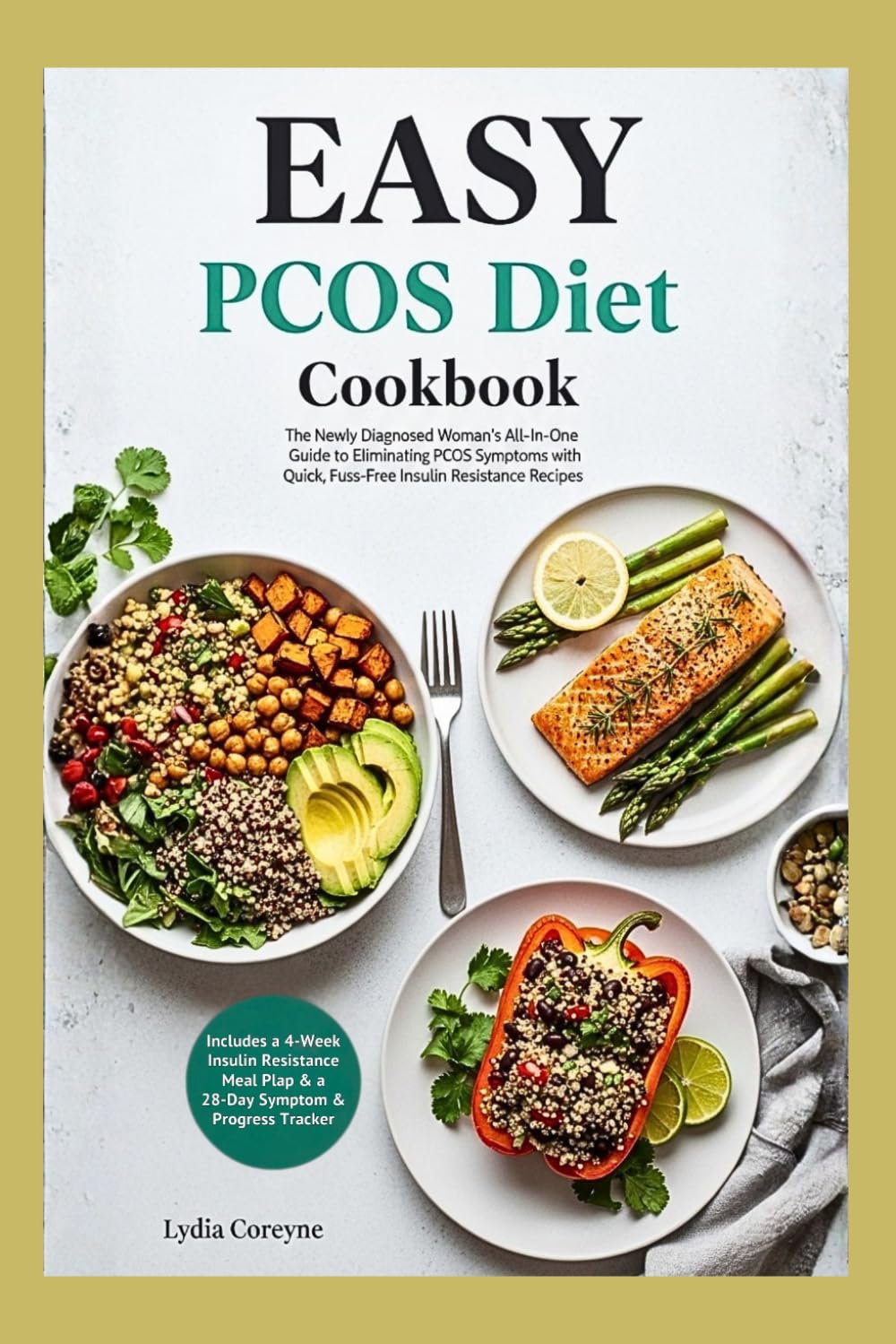 Easy PCOS Diet Cookbook: The Newly Diagnosed Woman's All-In-One Guide to Eliminating PCOS Symptoms with Quick, Fuss-Free Insulin Resistance Recipes