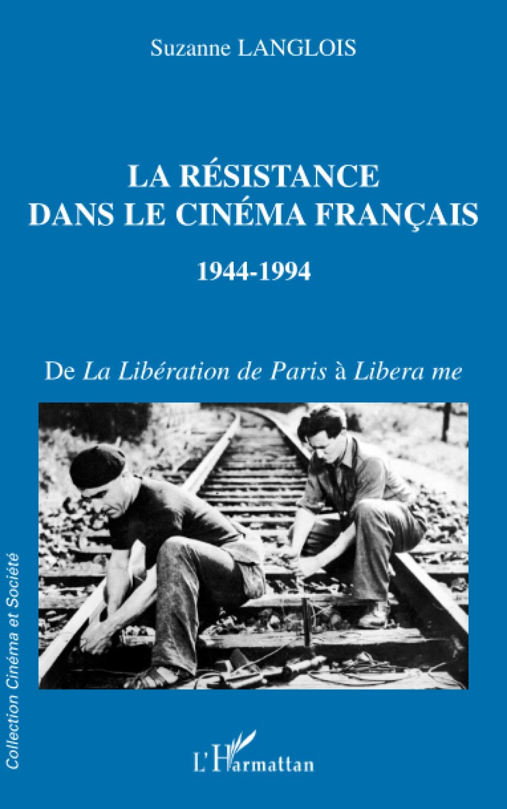 La Résistance dans le cinéma français 1944-1994 ouvrage critique histoire de la Libération