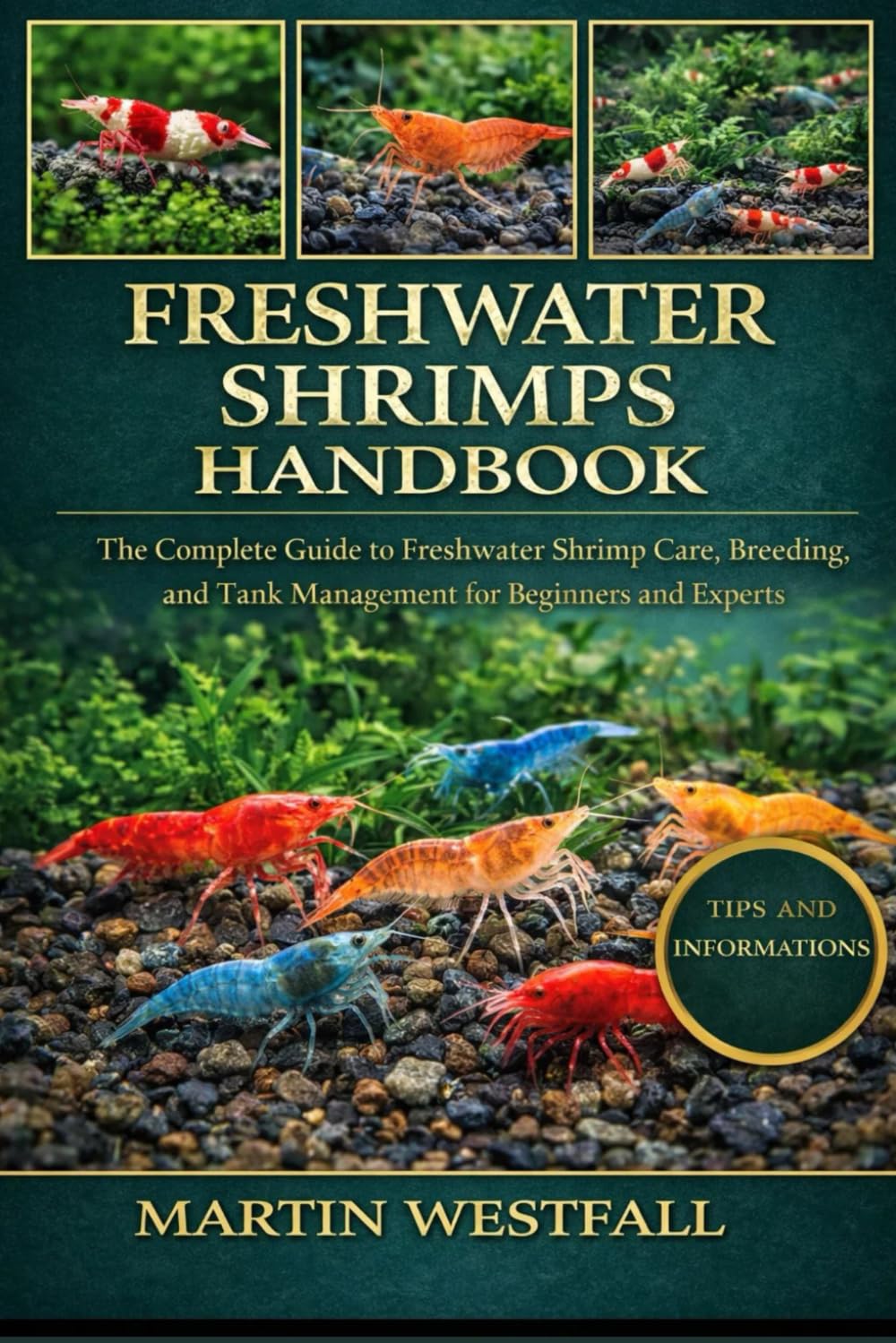 FRESHWATER SHRIMPS HANDBOOK: The Complete Guide to Freshwater Shrimp Care, Breeding, and Tank Management for Beginners and Experts.