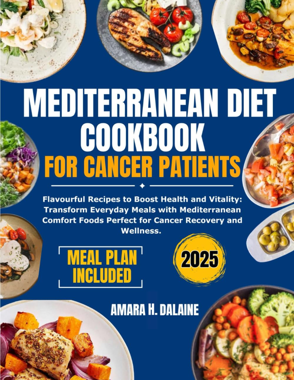 MEDITERRANEAN DIET COOKBOOK FOR CANCER PATIENTS: Flavorful Recipes to Boost Health and Vitality: Transform Everyday Meals with Mediterranean Comfort Foods Perfect for Cancer Recovery and Wellness