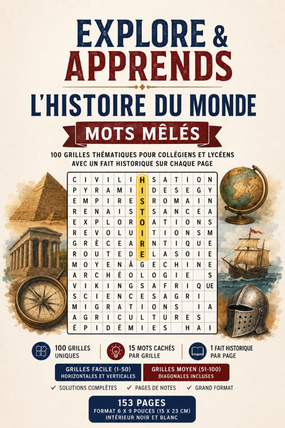 Explore & Apprends : L'Histoire du Monde — Mots Mêlés: 100 Grilles Thématiques pour Collégiens et Lycéens avec un Fait Historique sur Chaque Page (Explore & Apprends — Mots Mêlés)