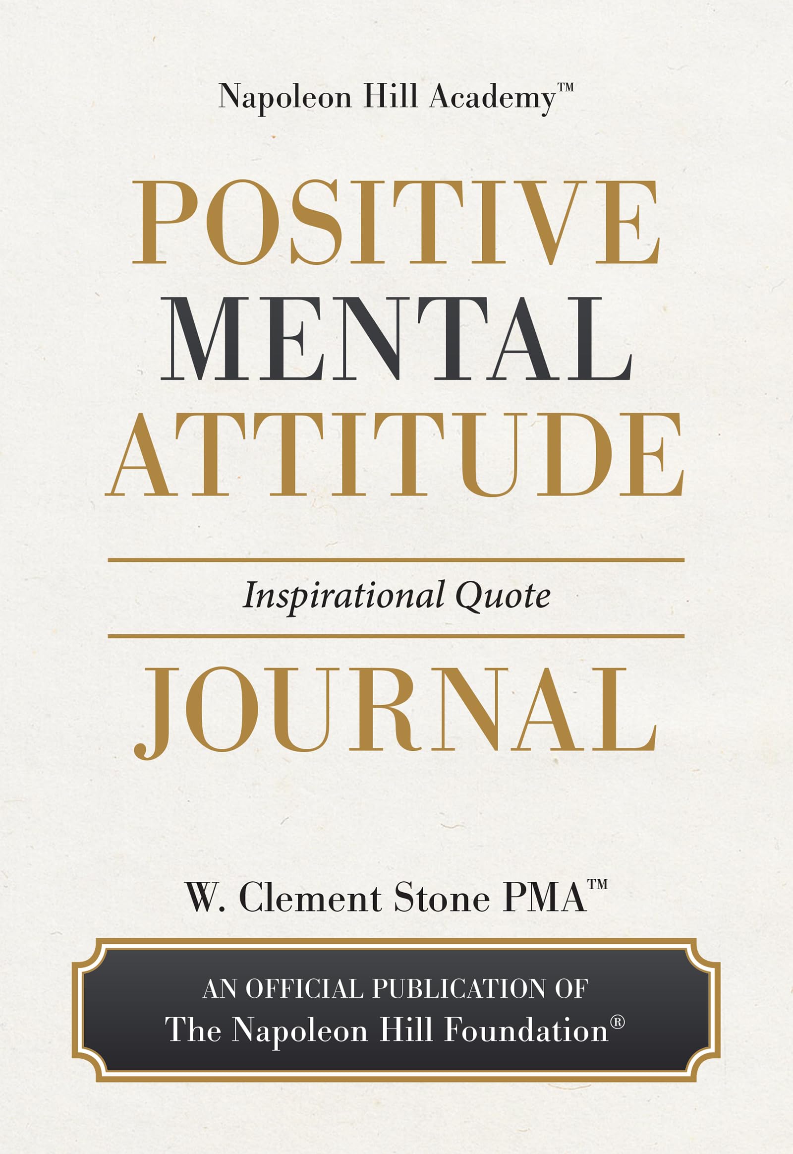 Positive Mental Attitude Inspirational Quote Journal: Daily Motivational Wisdom to Create Success, Build Confidence, and Strengthen Your Mindset