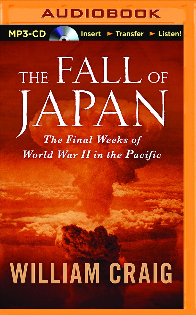 The Fall of Japan: The Final Weeks of World War II in the Pacific