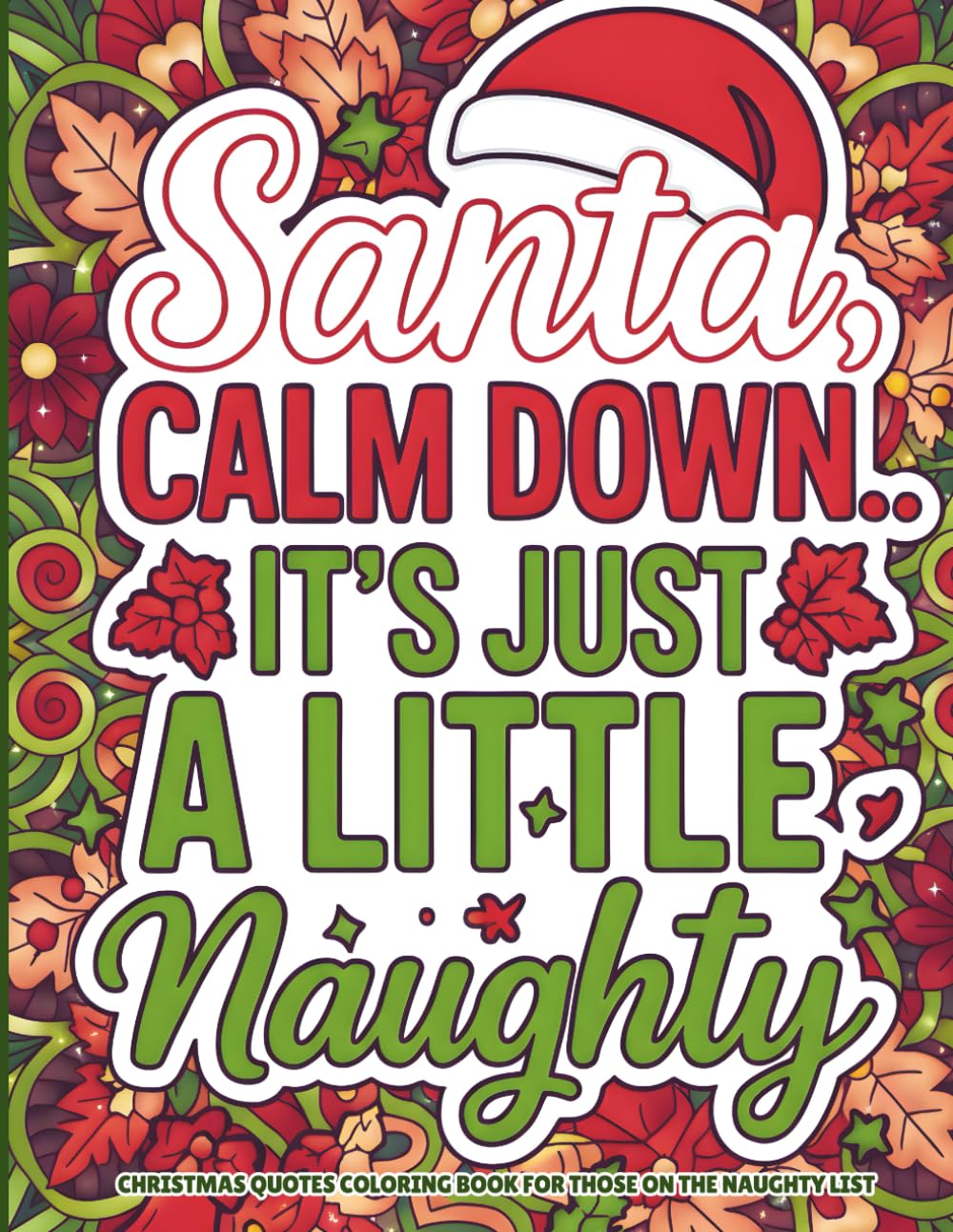 Santa, Calm Down, It’s Just a Little Naughty: Funny Adult Christmas Quotes Coloring Book for Stress Relief, Holiday Laughs & Festive Sass, A Hilarious ... Quotes (Christmas Coloring Joy Series)