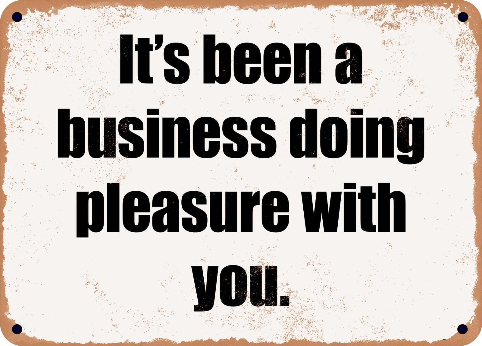 Miaomansenstore Metal Sign - It's Been A Business Doing Pleasure With You Home Decor