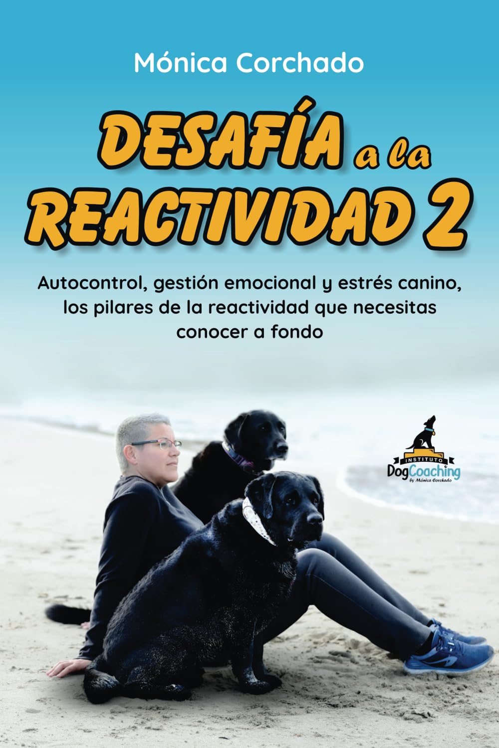 Desafía a la Reactividad 2 (Libro + vídeos): Autocontrol, gestión emocional y estrés canino, los pilares de la reactividad que necesitas conocer a fondo.