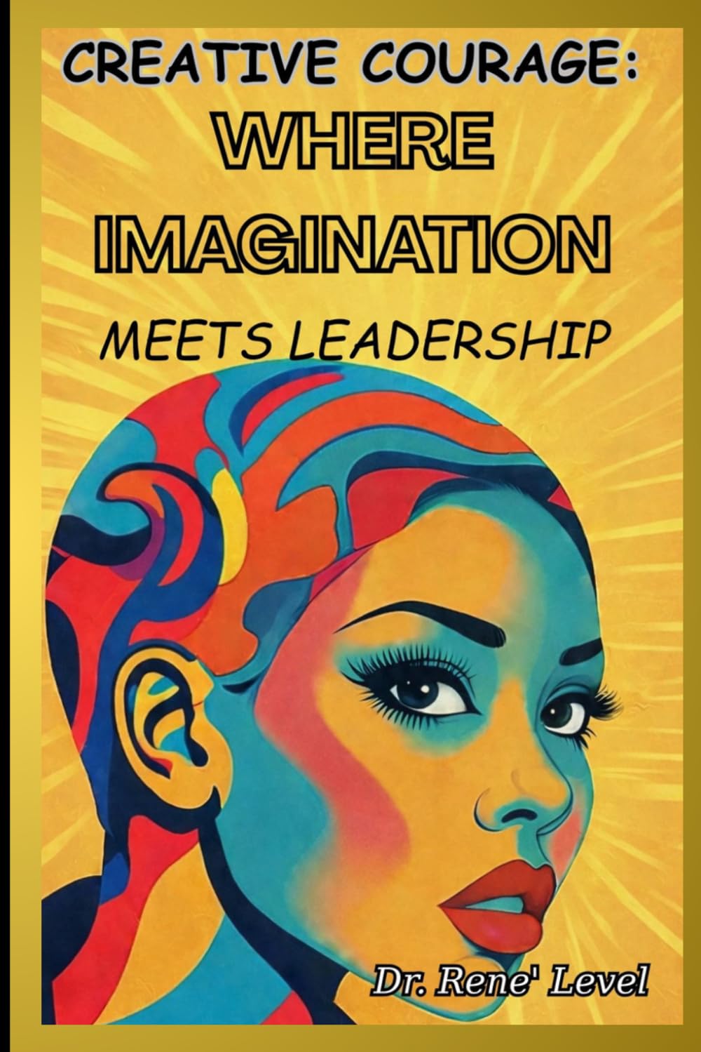 CREATIVE COURAGE: WHERE IMAGINATION MEETS LEADERSHIP