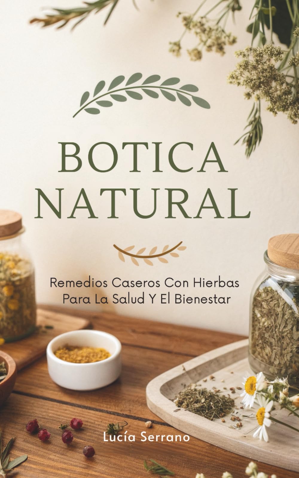 Botica Natural: Remedios Caseros Con Hierbas Para La Salud Y El Bienestar