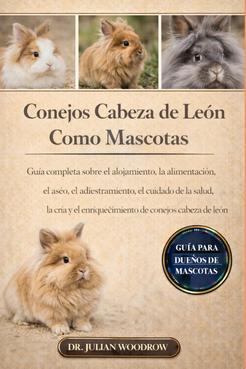 LOS CONEJOS CABEZA DE LEÓN COMPLETOS COMO MASCOTAS: Guía completa sobre el alojamiento, la alimentación, el aseo, el adiestramiento, el cuidado de la ... de conejos cabeza de león como mascotas.