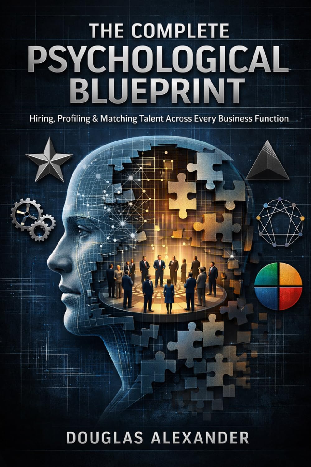 The Complete Psychological Blueprint: Hiring, Profiling & Matching Talent Across Every Business Function