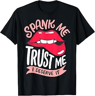 Spank Me Trust Me I Deserve It T-Shirt