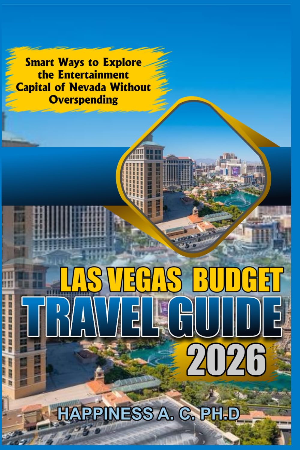LAS VEGAS BUDGET TRAVEL GUIDE 2026: Smart Ways to Explore the Entertainment Capital of Nevada Without Overspending