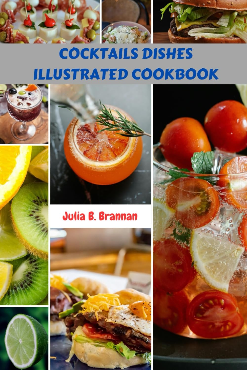 COCKTAILS DISHES ILLUSTRATED COOKBOOK: Sweet Delicious Classic Modern Savory Recipes Meals Plan Guide With Authentic Favorite Wellness Nutrition Protein Food Diet