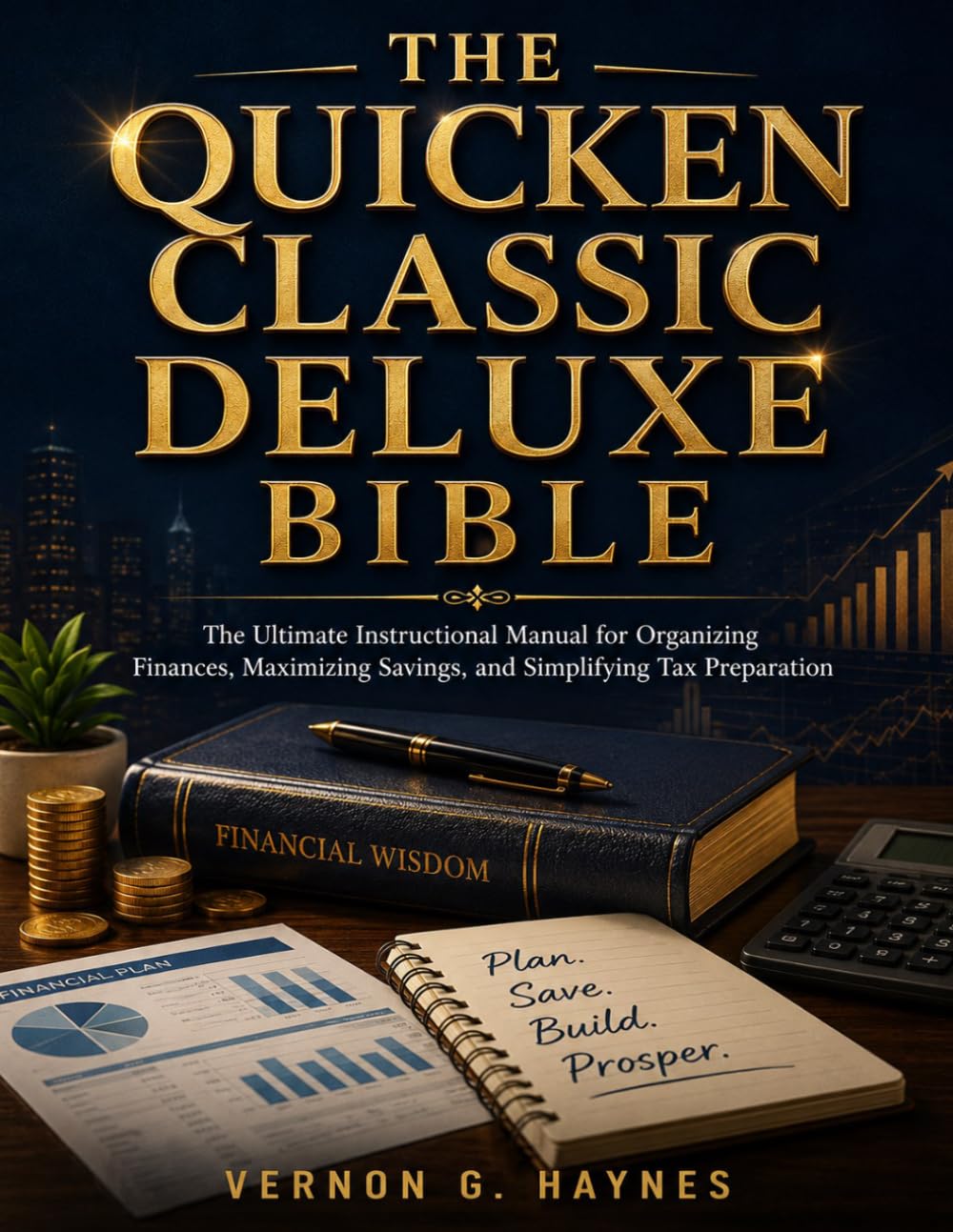 THE QUICKEN CLASSIC DELUXE BIBLE: The Ultimate Instructional Manual for Organizing Finances, Maximizing Savings, and Simplifying Tax Preparation
