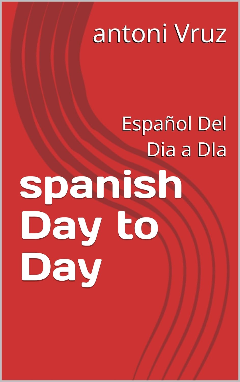 spanish Day to Day: Español Del Dia a DIa (Spanish Edition)      Kindle Edition