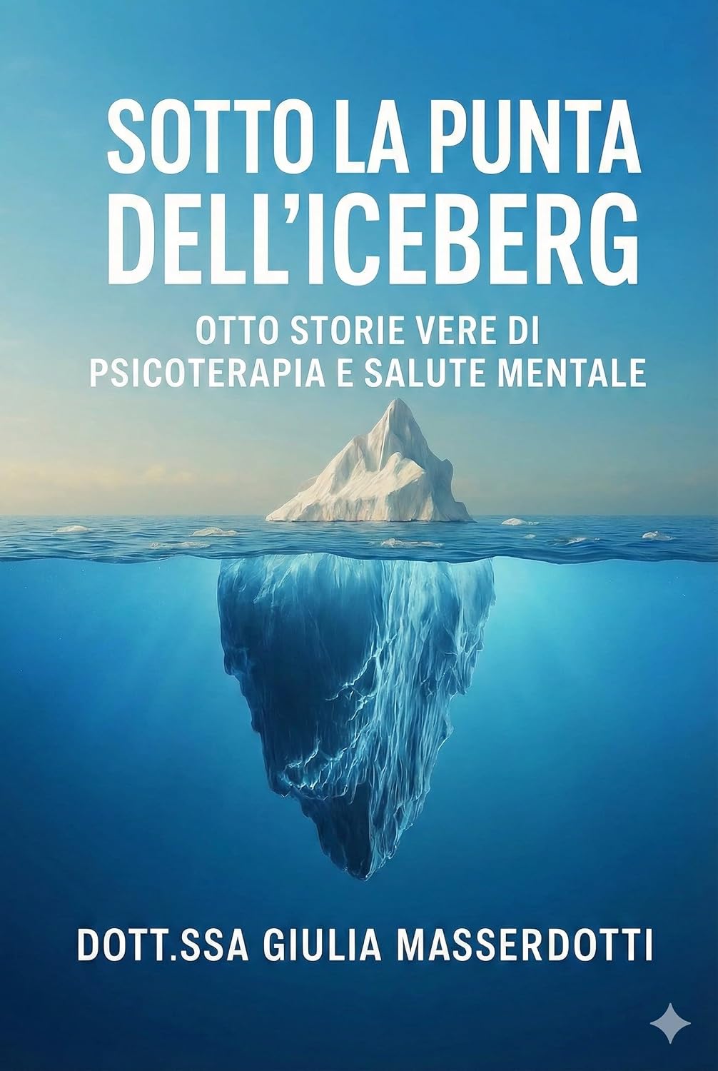 Sotto la punta dell'iceberg: Otto storie vere di psicoterpia e salute mentale (Italian Edition)