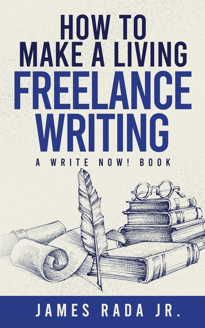 How to Make a Living Freelance Writing (Write Now!)