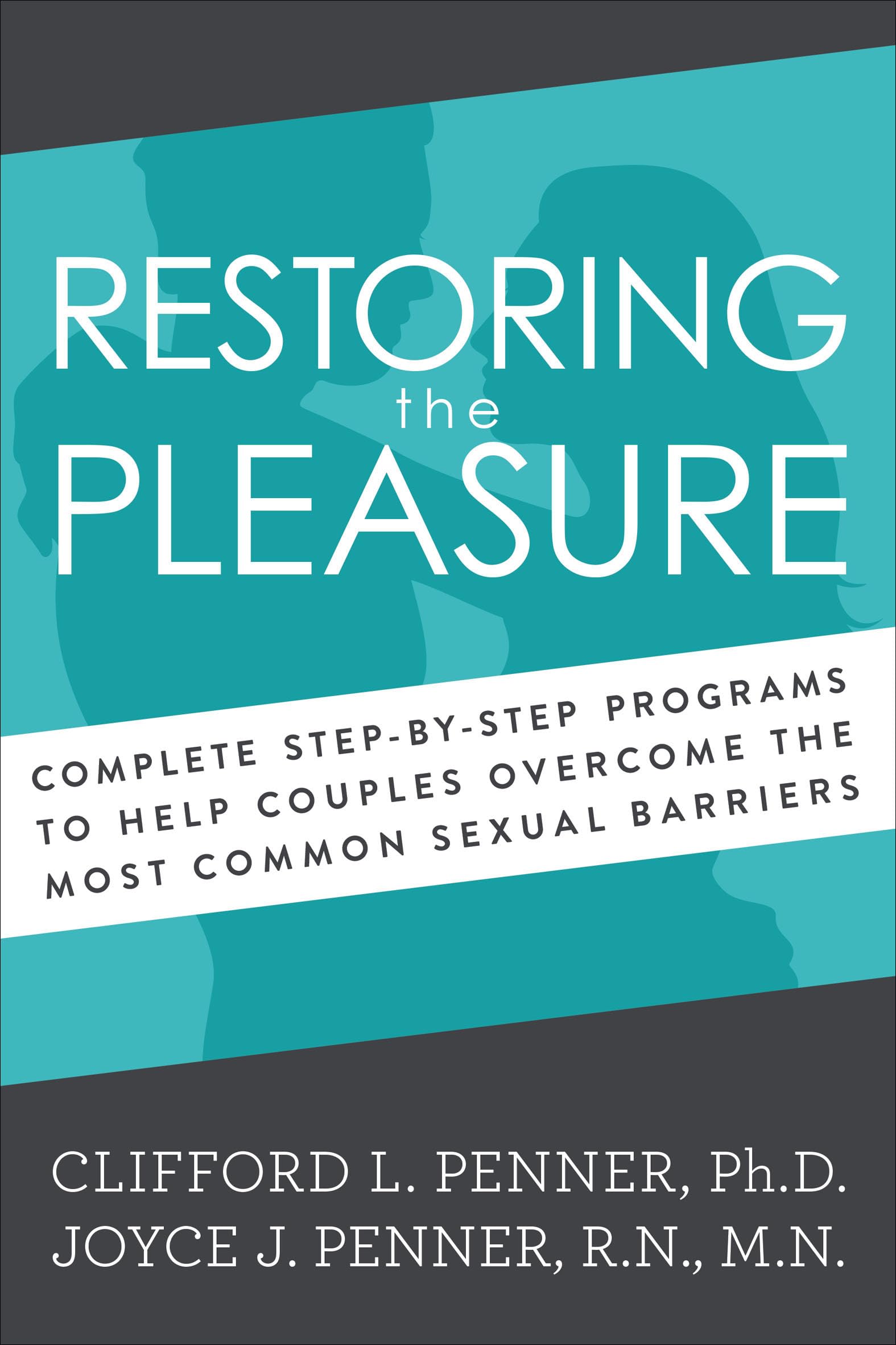 Restoring the Pleasure: Complete Step-by-Step Programs to Help Couples Overcome the Most Common Sexual Barriers
