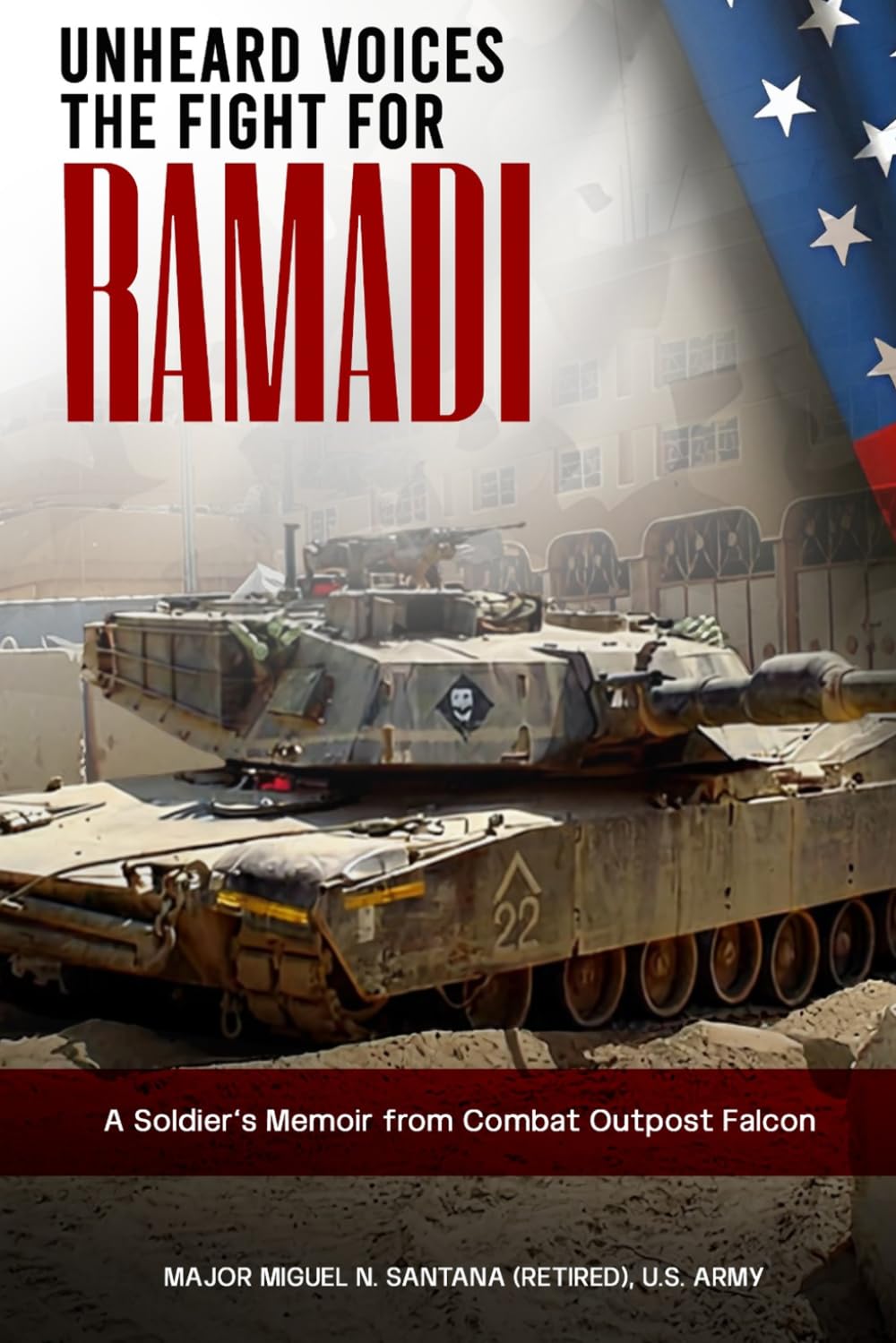 Unheard Voices The Fight For Ramadi: A Soldier’s Memoir From Combat Outpost Falcon